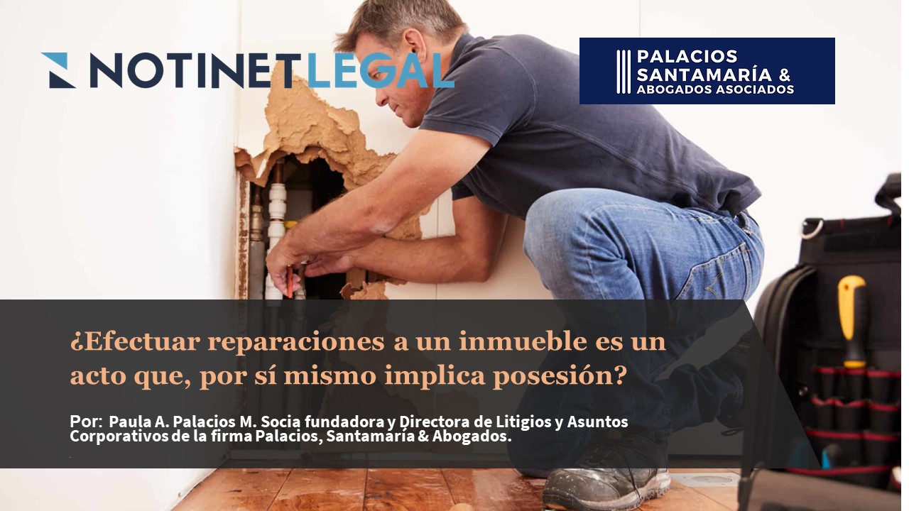 ¿Efectuar reparaciones a un inmueble es un acto que, por sí mismo implica posesión?