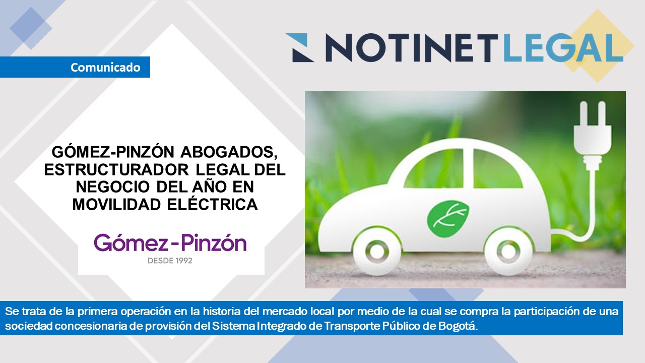 GÓMEZ-PINZÓN ABOGADOS, ESTRUCTURADOR LEGAL DEL NEGOCIO DEL AÑO EN MOVILIDAD ELÉCTRICA