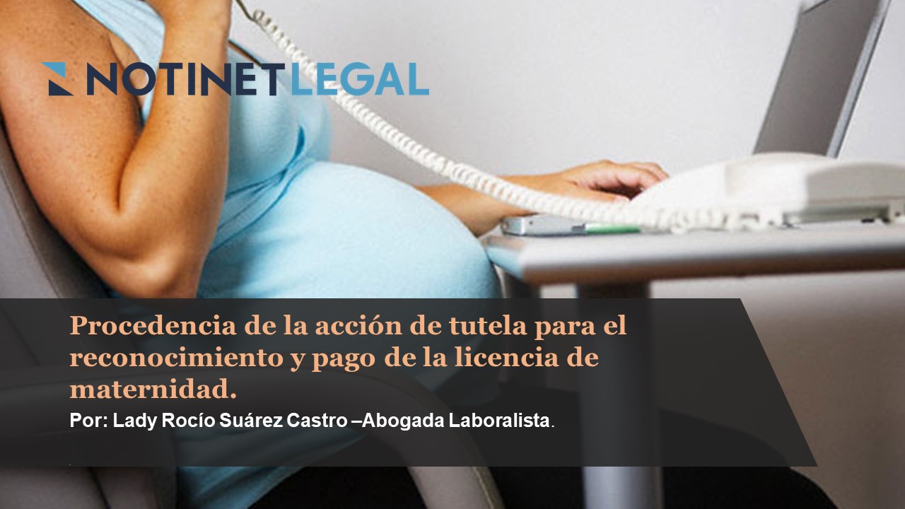 Procedencia de la acción de tutela para el reconocimiento y pago de la licencia de maternidad.