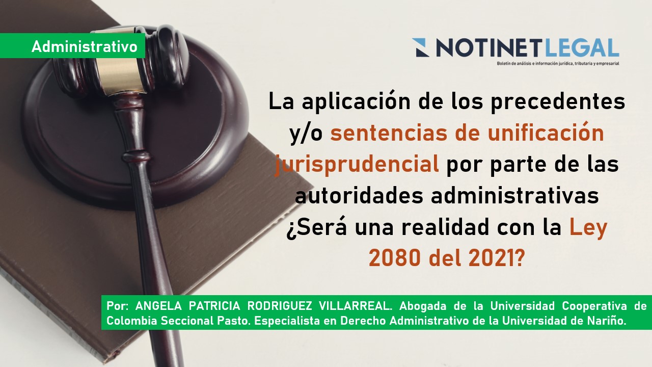 La aplicación de los precedentes y/o sentencias de unificación jurisprudencial por parte de las autoridades administrativas ¿será una realidad con la Ley 2080 del 2021, que reforma al Código de Procedimiento Administrativo y de lo Contencioso Administrativo?