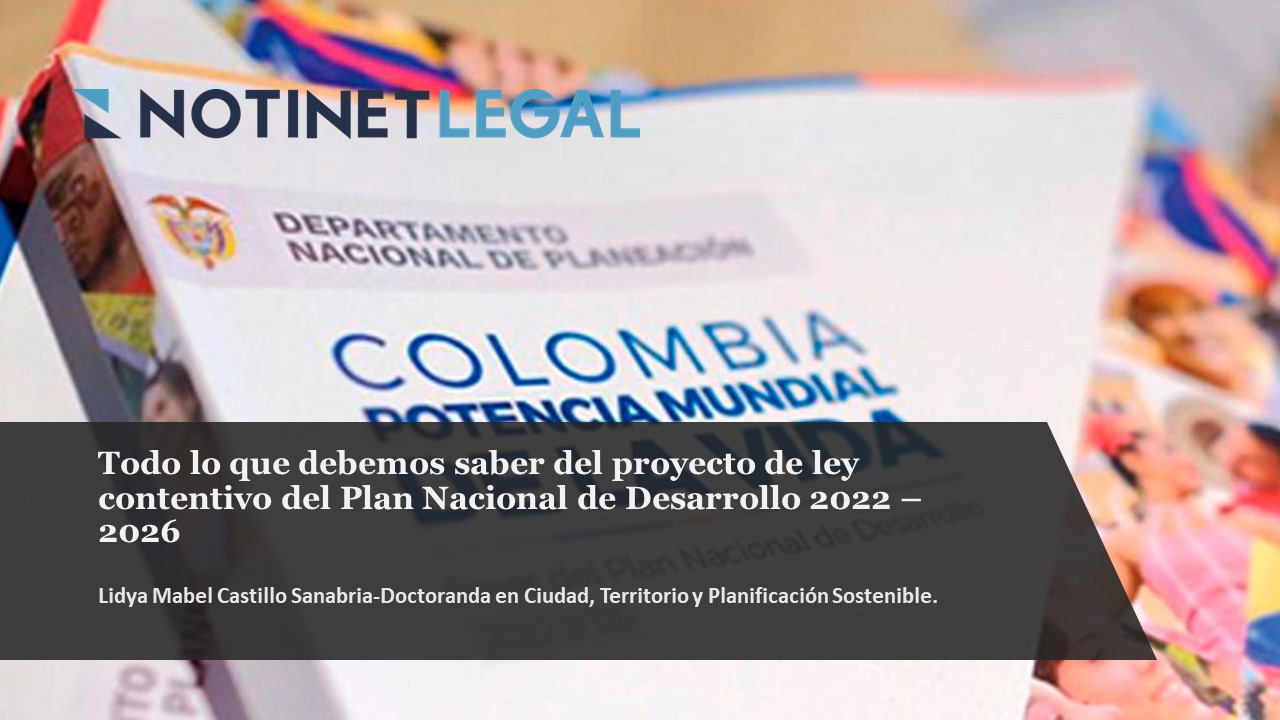 Todo lo que debemos saber del proyecto de ley contentivo  del Plan Nacional de Desarrollo 2022 – 2026