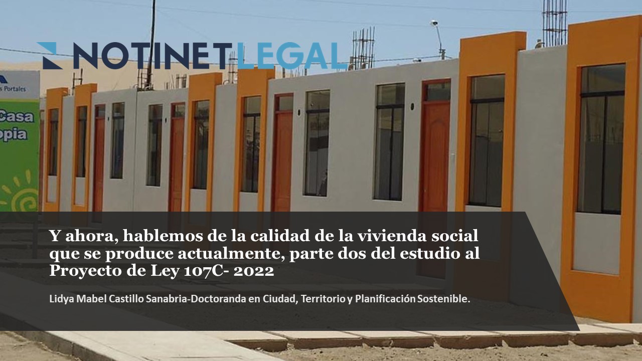 Y ahora, hablemos de la calidad de la vivienda social que se produce actualmente, parte dos del estudio al Proyecto de Ley 107C- 2022