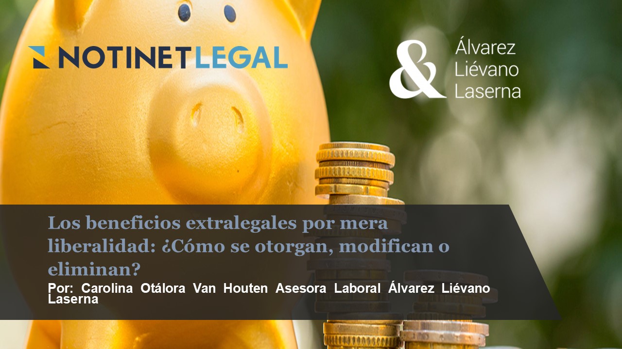 Notinet Legal Los Beneficios Extralegales Por Mera Liberalidad ¿cómo Se Otorgan Modifican O 1964