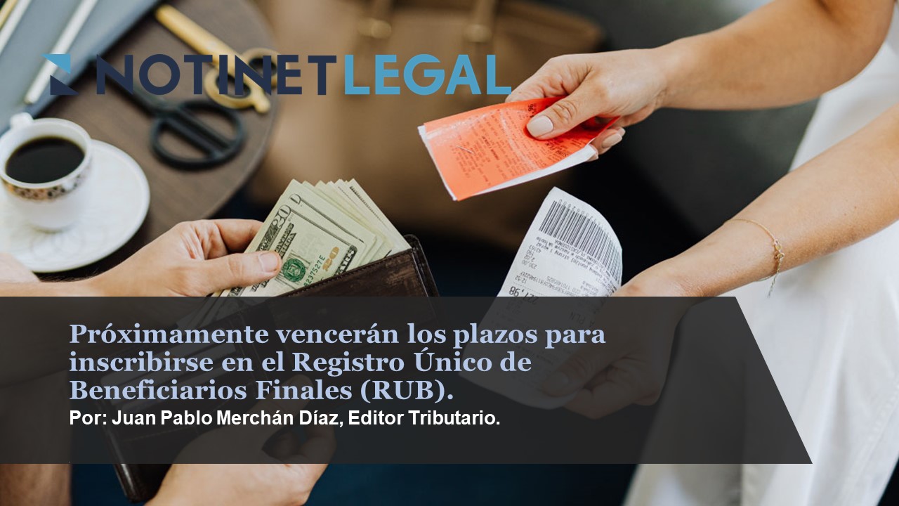 Próximamente vencerán los plazos para inscribirse en el Registro Único de Beneficiarios Finales (RUB).