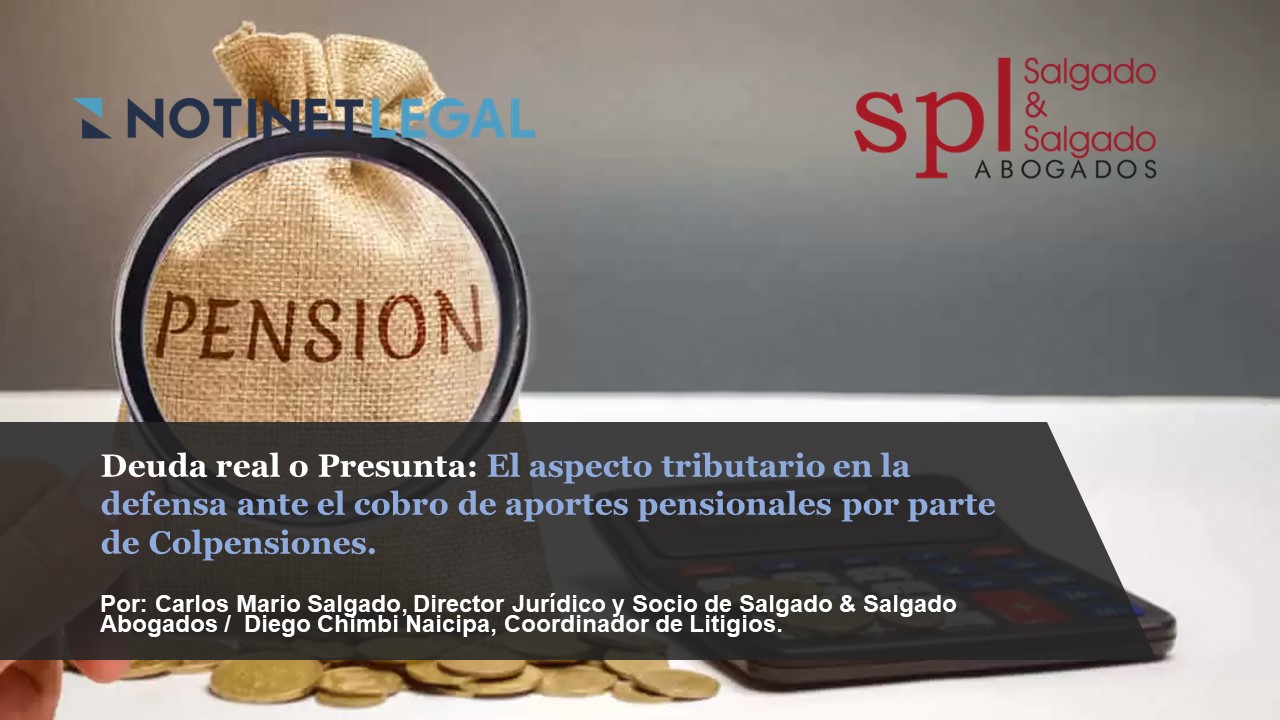 Deuda real o Presunta: El aspecto tributario en la defensa ante el cobro de aportes pensionales por parte de Colpensiones.