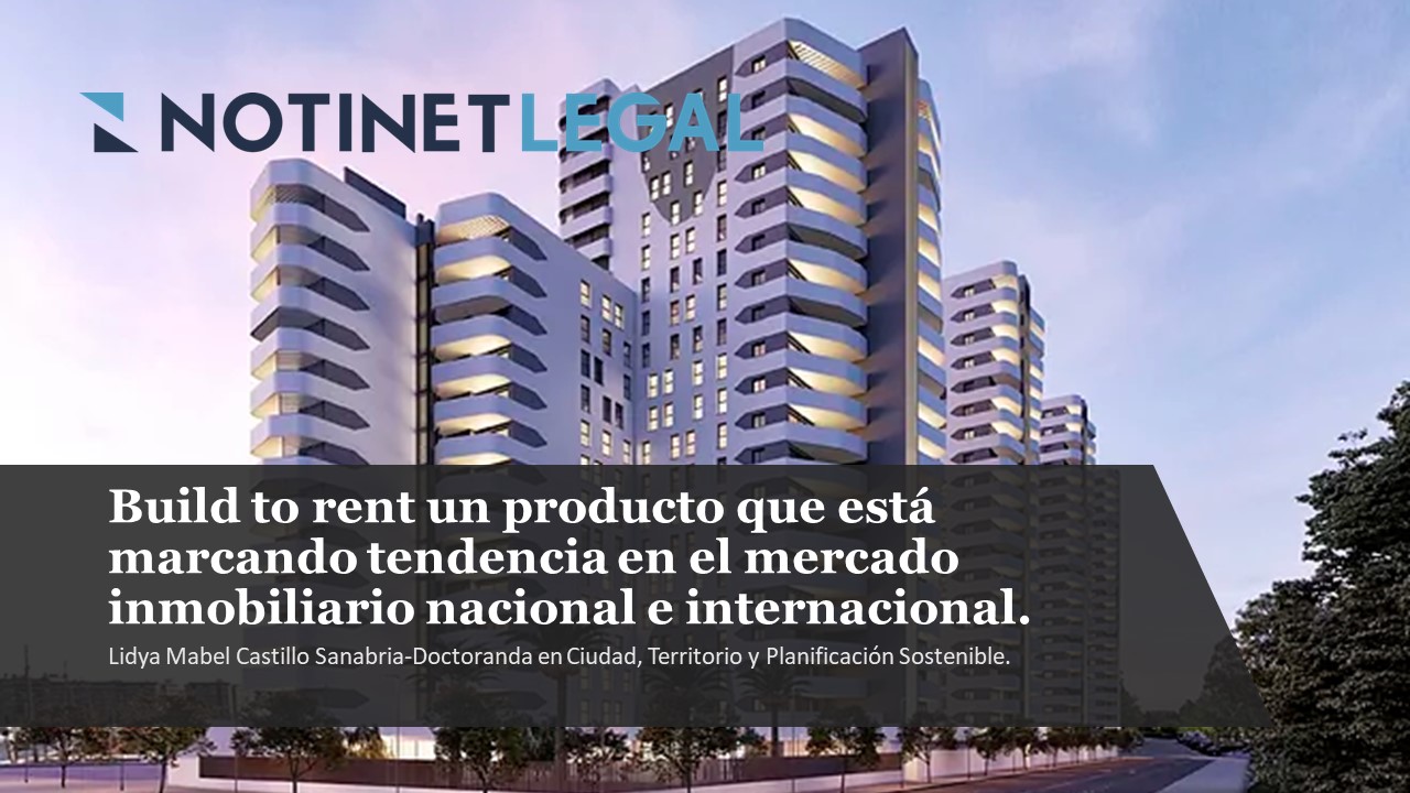 Build to rent un producto que está marcando tendencia en el mercado inmobiliario nacional e internacional