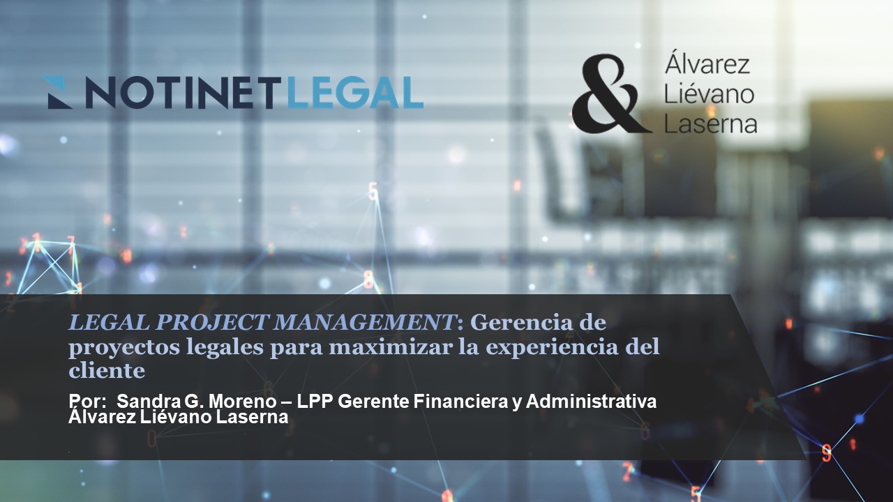 LEGAL PROJECT MANAGEMENT Gerencia de proyectos legales para maximizar la experiencia del cliente